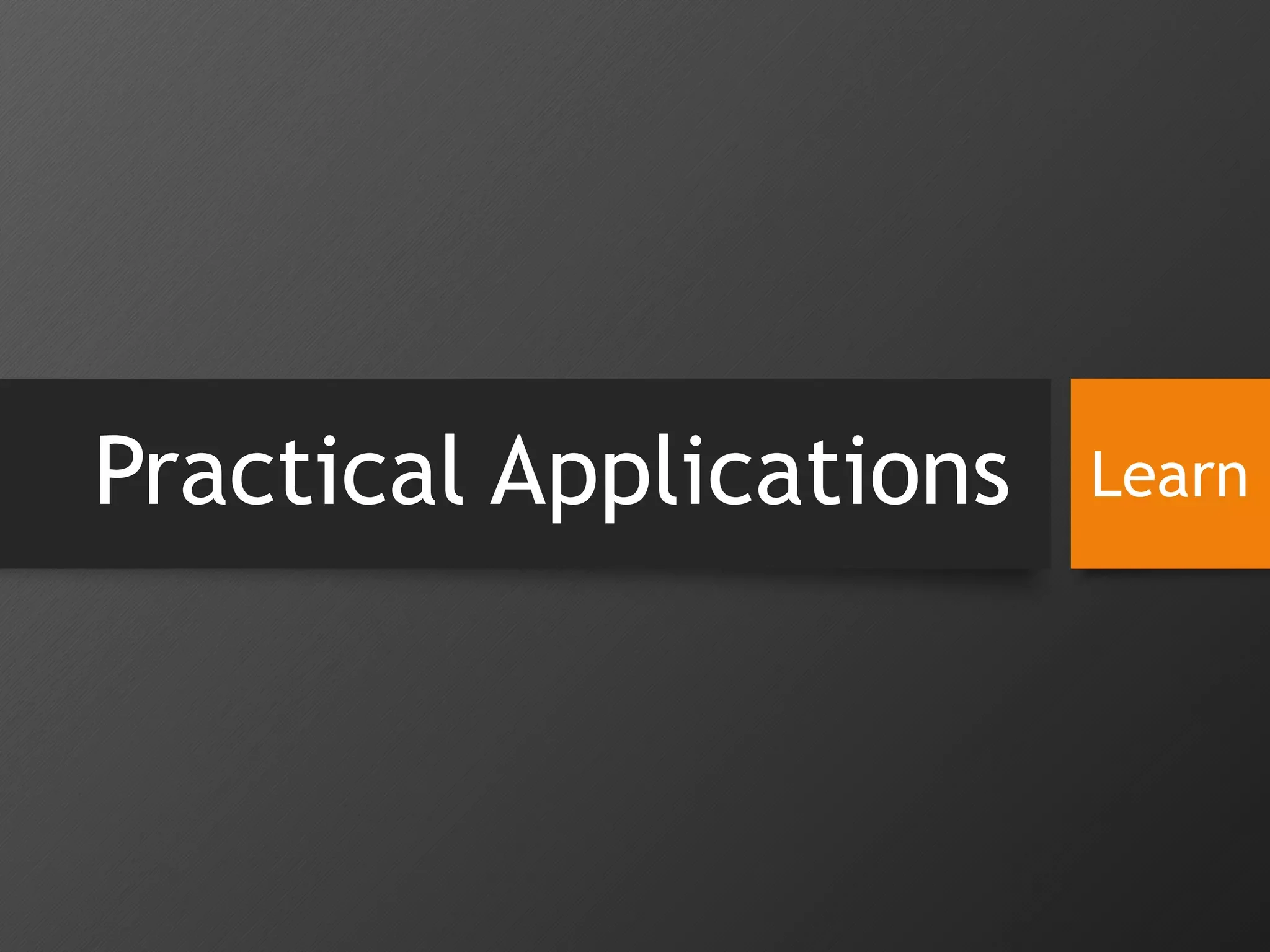 Practical Applications Learn
 