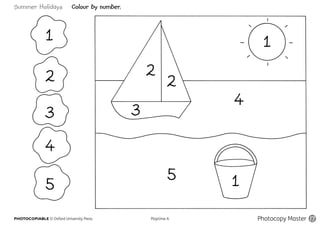 Summer Holidays Colour by number.
PHOTOCOPIABLE © Oxford University Press					 Playtime A Photocopy Master 17
 