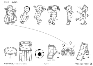 PHOTOCOPIABLE © Oxford University Press					 Playtime A Photocopy Master 5
Unit 3 Match.
 