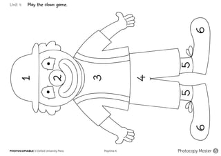 PHOTOCOPIABLE © Oxford University Press					 Playtime A Photocopy Master 6
Unit 4 Play the clown game.
 