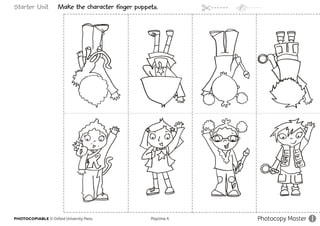 PHOTOCOPIABLE © Oxford University Press					 Playtime A Photocopy Master 1
Starter Unit Make the character finger puppets.
 