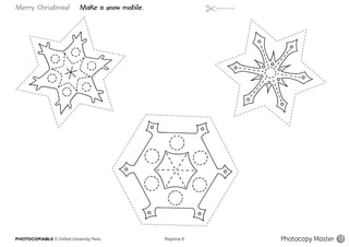 Merry Christmas! Make a snow mobile.
PHOTOCOPIABLE © Oxford University Press					 Playtime B Photocopy Master 13
 