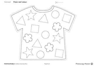 PHOTOCOPIABLE © Oxford University Press					 Playtime B
Carnival Trace and colour.
Photocopy Master 14
 