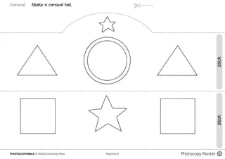 Carnival Make a carnival hat.
PHOTOCOPIABLE © Oxford University Press					 Playtime B Photocopy Master 15
StickStick
 