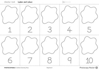 PHOTOCOPIABLE © Oxford University Press					 Playtime B Photocopy Master 3
Starter Unit Listen and colour.
 