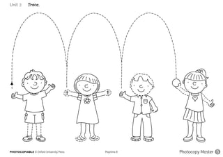 PHOTOCOPIABLE © Oxford University Press					 Playtime B Photocopy Master 5
Unit 2 Trace.
 