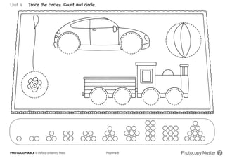 PHOTOCOPIABLE © Oxford University Press					 Playtime B Photocopy Master 7
Unit 4 Trace the circles. Count and circle.
 