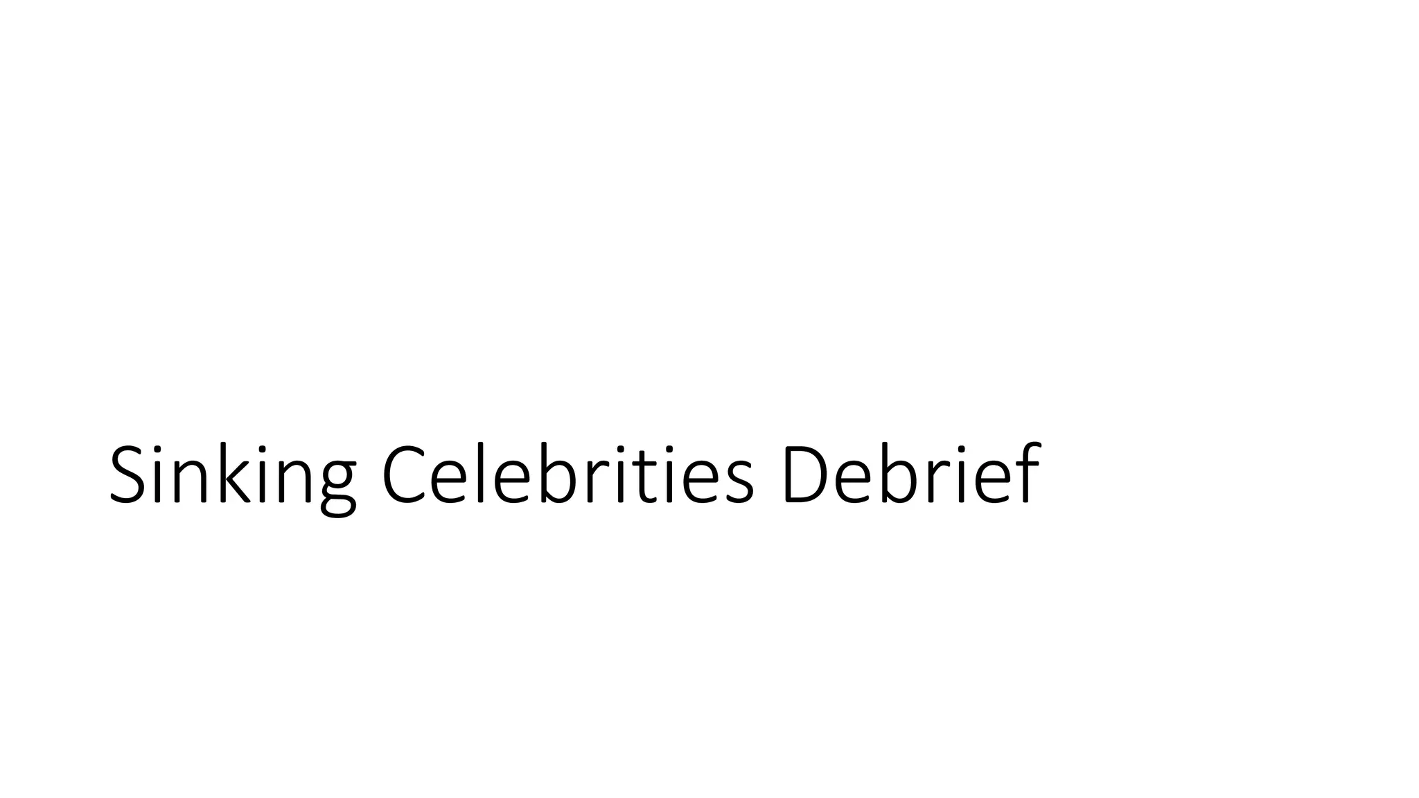 Sinking Celebrities Debrief
 