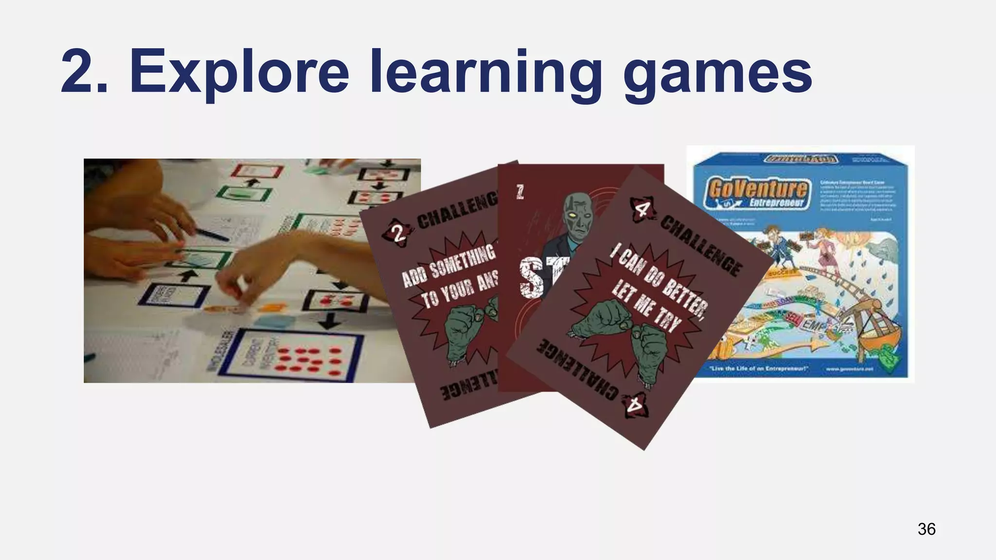 2. Explore learning games
36
 