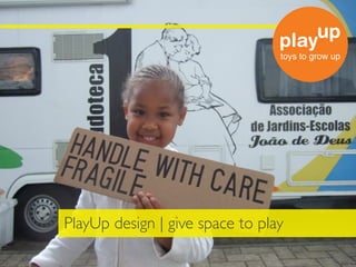 PlayUp design | give space to play
 