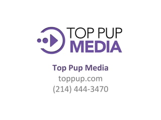 Top Pup Media toppup.com (214) 444-3470 