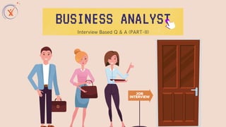 BUSINESS ANALYST
Interview Based Q & A (PART-II)
 