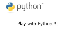 Play with Python!!!!
 