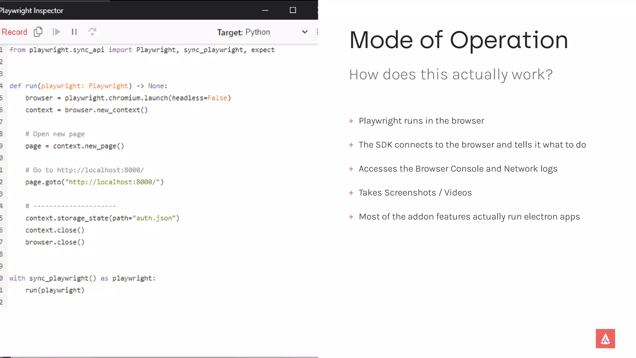 How does this actually work?
+ Playwright runs in the browser
+ The SDK connects to the browser and tells it what to do
+ Accesses the Browser Console and Network logs
+ Takes Screenshots / Videos
+ Most of the addon features actually run electron apps
 
