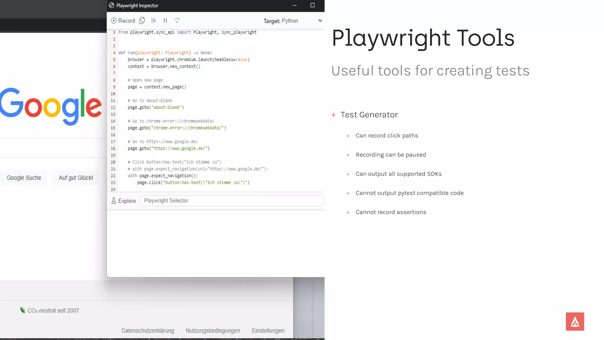 Useful tools for creating tests
+ Test Generator
+ Can record click paths
+ Recording can be paused
+ Can output all supported SDKs
+ Cannot output pytest compatible code
+ Cannot record assertions
 