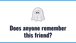Does anyone remember
this friend?
 
