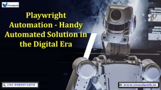 Playwright
Automation - Handy
Automated Solution in
the Digital Era
 