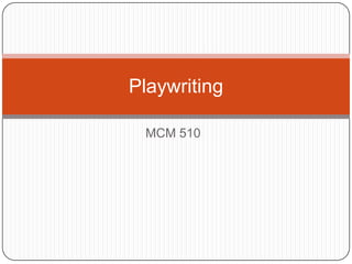 MCM 510 Playwriting  