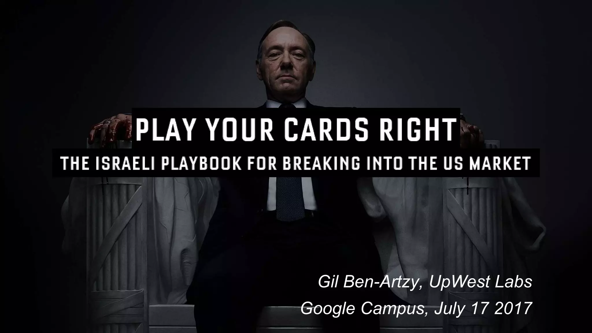 Gil Ben-Artzy, UpWest Labs
Google Campus, July 17 2017
 