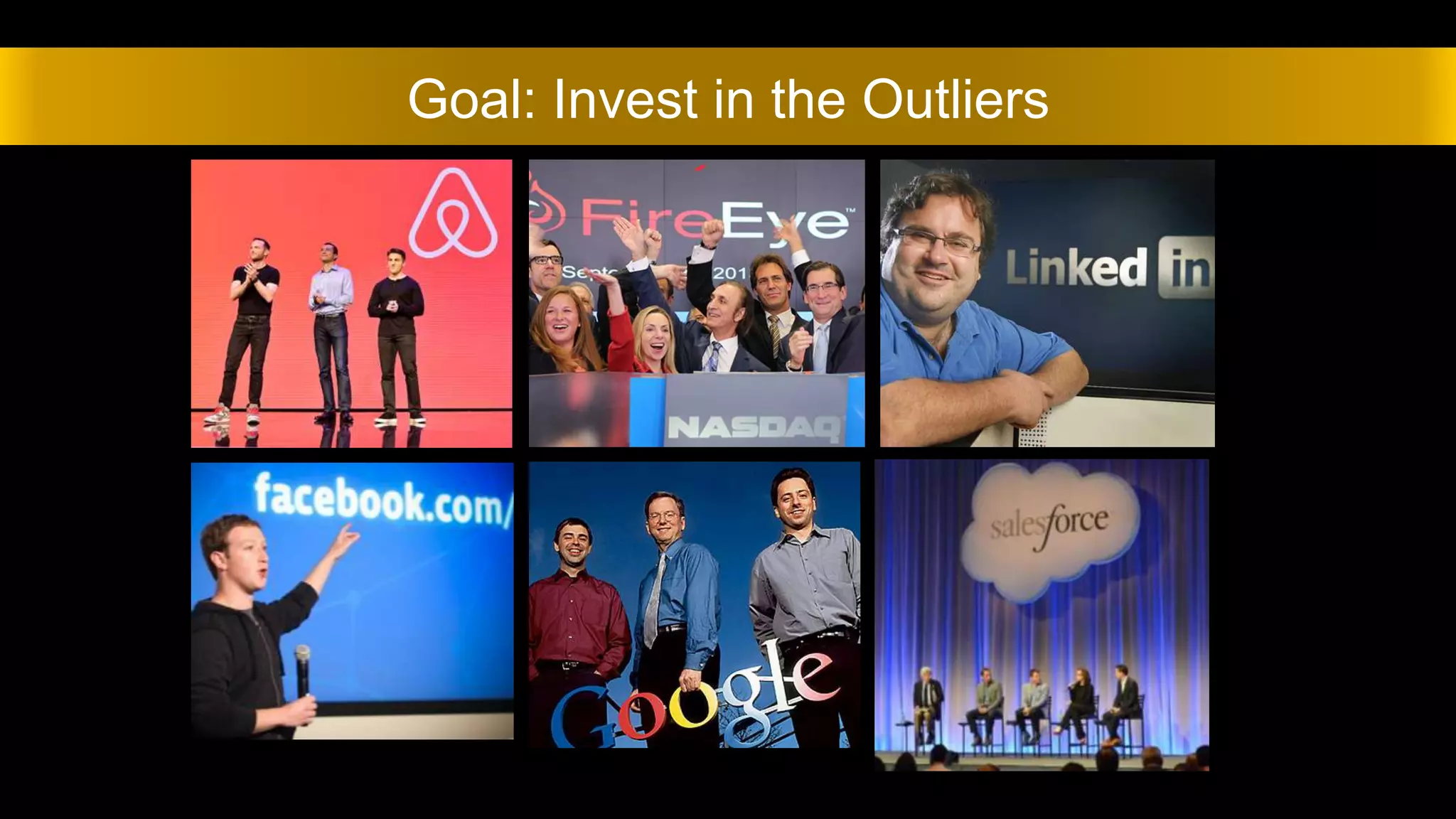 Goal: Invest in the Outliers
 