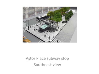 Astor Place subway stopSoutheast view