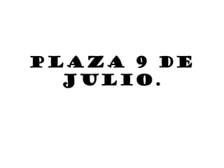 Plaza 9 de
Julio.
 