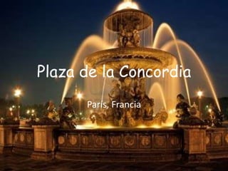 Plaza de la Concordia
      París, Francia
 