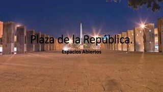 Plaza de la República.
Espacios Abiertos
 