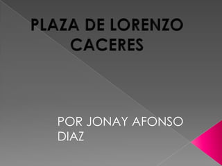 PLAZA DE LORENZO CACERES POR JONAY AFONSO DIAZ 