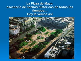 La Plaza de Mayo  escenario de hechos históricos de todos los tiempos… Hoy la vemos así 