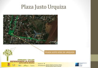 Plaza Justo Urquiza




          PLAZA JUSTO JOSE DE URQUIZA
 