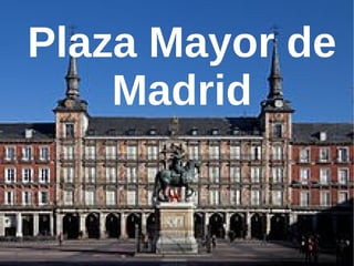 Plaza Mayor dePlaza Mayor de
MadridMadrid
 