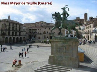 Plaza Mayor de Trujillo (Cáceres)
 