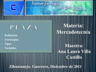 Materia:
   Definición
                                 Mercadotecnia
   Estrategias
   Tipos
   Variables
                                   Maestra:
                                 Ana Laura Villa
                                    Castillo
       Zihuatanejo, Guerrero, Diciembre de 2011
 