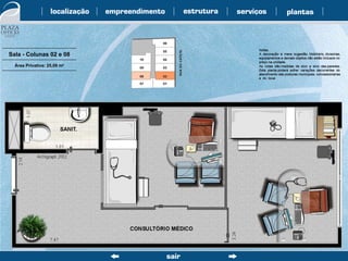 Sala - Colunas 02 e 08 Área Privativa: 25,09 m 2 