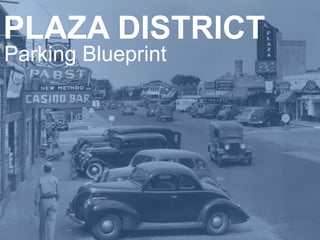 PLAZA DISTRICT
Parking Blueprint
 