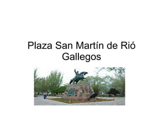 Plaza San Martín de Rió Gallegos 
