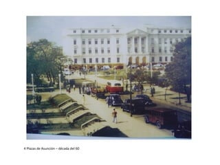 4 Plazas de Asunción – década del 60
 