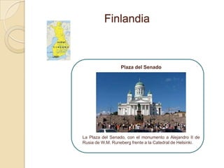 Finlandia



                  Plaza del Senado




La Plaza del Senado, con el monumento a Alejandro II de
Rusia de W.M. Runeberg frente a la Catedral de Helsinki.
 