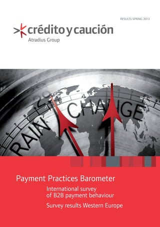 RESultS SPRIng 2013

Payment Practices Barometer
International survey
of B2B payment behaviour
Survey results Western Europeessspri

 