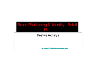 Brand Positioning & Identity : Retail
PL
Peshwa Acharya

peshwa@thinkasconsumer.com

 
