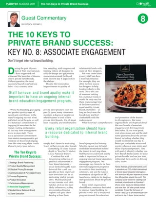 PLBUYER AUGUST 2011                    The Ten Keys to Private Brand Success




                Guest Commentary
                BY PATRICK RODMELL
                                                                                                                                                       8
 THE 10 KEYS TO
 PRIVATE BRAND SUCCESS:
 KEY NO. 8: ASSOCIATE ENGAGEMENT
 Don’t forget internal brand building.


 D
         uring the past 18 years         free sampling, staff coupons and        relationship levels with
         here at Watt International,     training videos all designed to         many of their shoppers.
         I have supported and            rally the troops and get positive          But even center store
 witnessed the launches of dozens        momentum around the brand               grocery staff can have
 of new private label brands.            from the first day it appeared on       a material influence.
 Without question, the most              the shelves.                            For example, they are
 successful launch was Safeway              Despite the tremendous               often the first source
 Select – by a country mile.             improvements in quality of              for shoppers to help
                                                                                 locate products in the
                                                                                 store. So in the case
  Staff turnover and brand apathy make it                                        of someone looking
  important to have an ongoing internal                                          for a national brand, it
                                                                                 would be very easy for
  brand education/engagement program.                                            them to encourage trial
                                                                                 of the less expensive/
                                                                                 equal quality private
    While the branding, packaging        private label products over the         brand alternative – so
 and product quality were all            past 20 years, many consumers           long as they know the
 significant contributors to the         maintain a degree of skepticism         brand story and feel
 brand’s ongoing success, what           when it comes to trial of new           comfortable with the                 and promotion of the brands
 got Select out of the gate so well      private label brands. It’s all about    endorsement.                         to all employees. But some
 was Safeway’s commitment to             trust in quality, and most retailers       While Safeway’s comprehensive     organizations are skeptical about
 engaging its associates in the                                                                                       the cost/benefit of associate
                                                                                                                      engagement in driving private
 brand, creating ambassadors
 all the way from management
                                           Every retail organization should have                                      label sales. If you want proof,
 levels to store staff. There              a resource dedicated to internal brand                                     visit a few stores and ask the staff
 was a passionate commitment                                                                                          some questions about the private
 from senior management to get
                                           building.                                                                  brand, including whether they
 everyone on board and singing                                                                                        would recommend you buy it.
 from the same song sheet – with         simply don’t invest in marketing        launch program for Safeway           Better yet, undertake structured
 a launch party, team jackets,           ‘trust’ in their private label brands   Select is a great way to build       mystery shops at your stores and
                                               (something I’ll cover in more     immediate momentum behind            those of your competitors. You
                                               depth in “Key No. 9: Market       the brand, it can’t stop there.      will quickly identify whether you
      The Ten Keys to                          Like a National Brand”).          Staff turnover and brand apathy      have Brand Ambassadors for your
  Private Brand Success:                           Combine this with             make it important to have an         private brands, and see just how
                                               the growing influence of          ongoing internal brand education/    influential they can be in driving
                                               personal endorsement in           engagement program. We               sales, or not.
1. Strategic Brand Positioning
                                               their brand decisions –           encourage our clients to tie their
2. Product Quality Management                  social media being the main       internal engagement programs         Patrick Rodmell (prodmell@wattintl.com)
3. Effective Pricing Strategies                driver of this – and you          to events in their marketing         is president and CEO of Watt International,
                                               quickly see how important         calendars, and use the natural       a Toronto-based integrated retail agency
4. Communication of Purchase Drivers
                                               store associates can be in        momentum of significant SKU          with more than 40 years experience in more
5. Process Engineering                         motivating trial of private       launches as catalysts for keeping    than 40 countries around the world. The
6. Product Innovation                          label. Pharmacists and            staff passionate about the private   company is well known for creating such
                                               service counter staff (deli,      brand.                               landmark private brands as President’s
7. Performance Measurement
                                               butcher, etc.) are the most          Every retail organization         Choice, Great Value and Safeway Select,
8. Associate Engagement                        likely influencers, as they       should have a resource dedicated     and more than 100 other private brands
9. Market Like a National Brand                are considered trusted            to internal brand building for       worldwide. To read the first seven of
                                               experts and quite often           private brands and a structured      Patrick’s keys, go to privatelabelbuyer.com
10. Store Execution
                                               develop at least basic            program around the education         and look in the PLBuyer Voices section.
 
