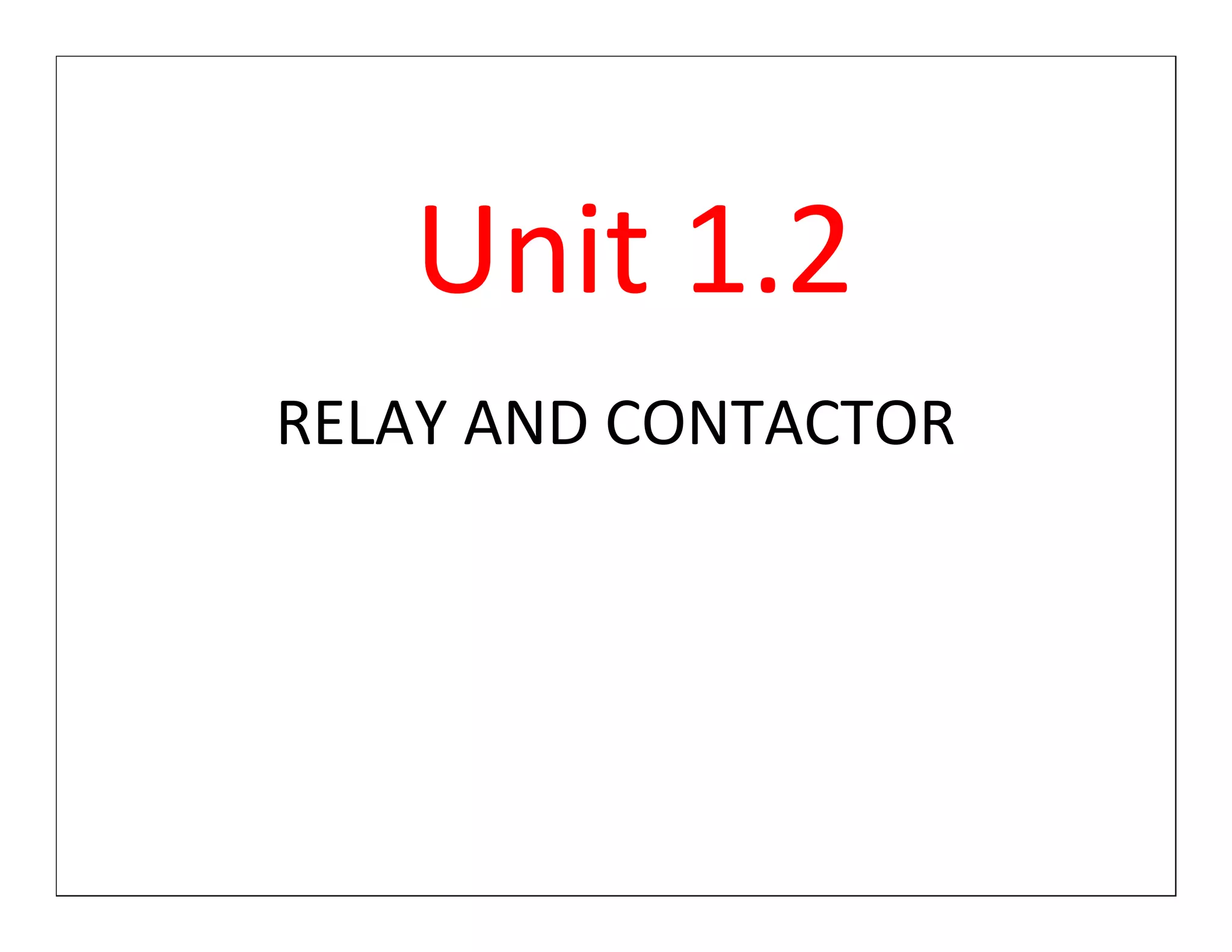 Unit 1.2
RELAY AND CONTACTOR
 