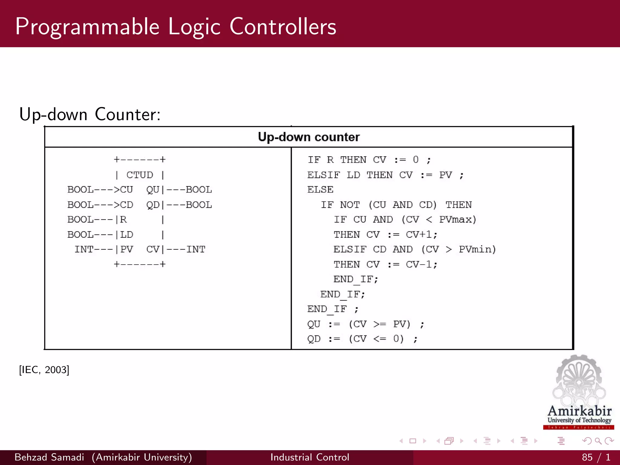 Programmable Logic Controllers
Up-down Counter:
[IEC, 2003]
Behzad Samadi (Amirkabir University) Industrial Control 85 / 1
 