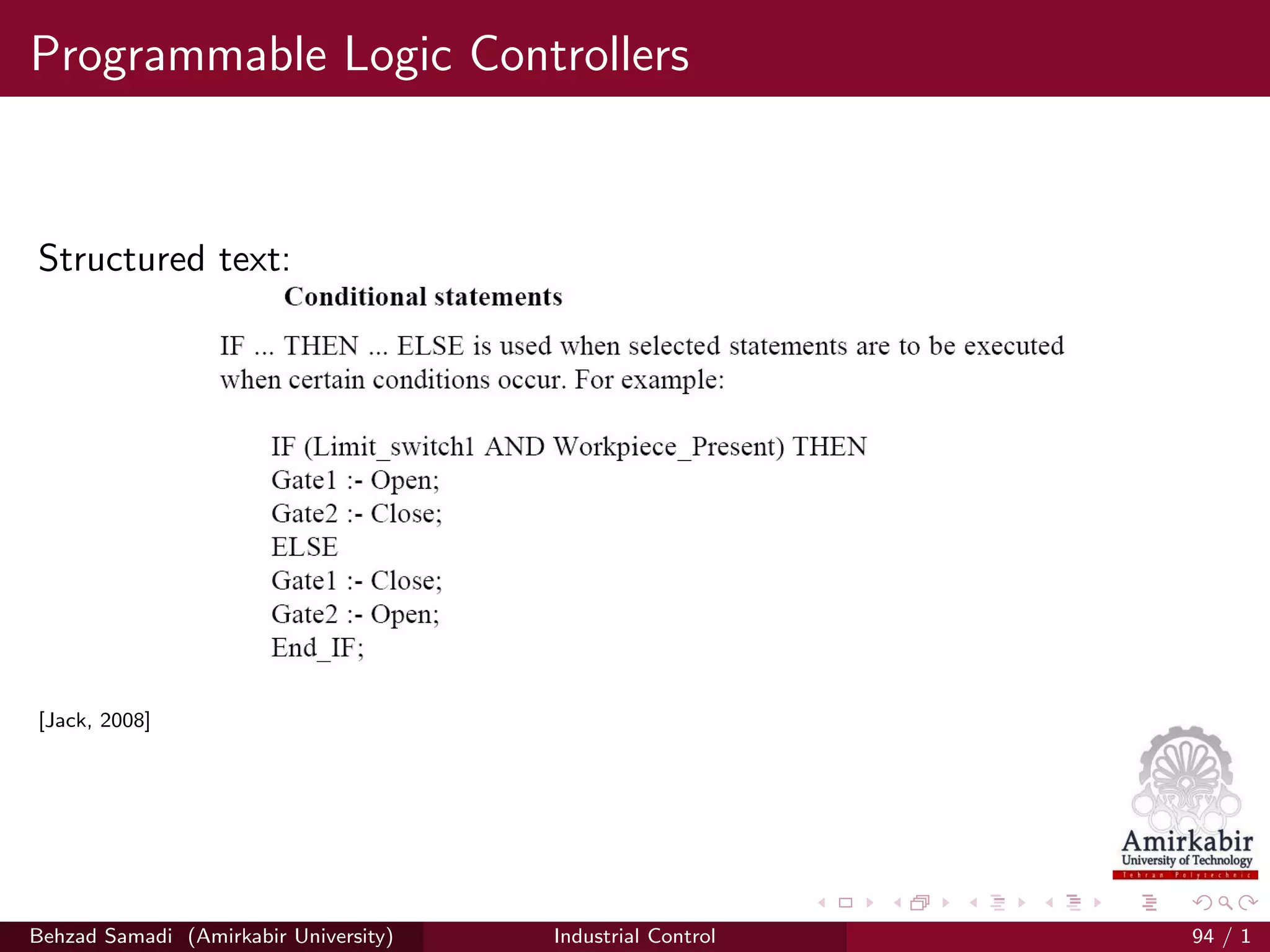 Programmable Logic Controllers
Structured text:
[Jack, 2008]
Behzad Samadi (Amirkabir University) Industrial Control 94 / 1
 