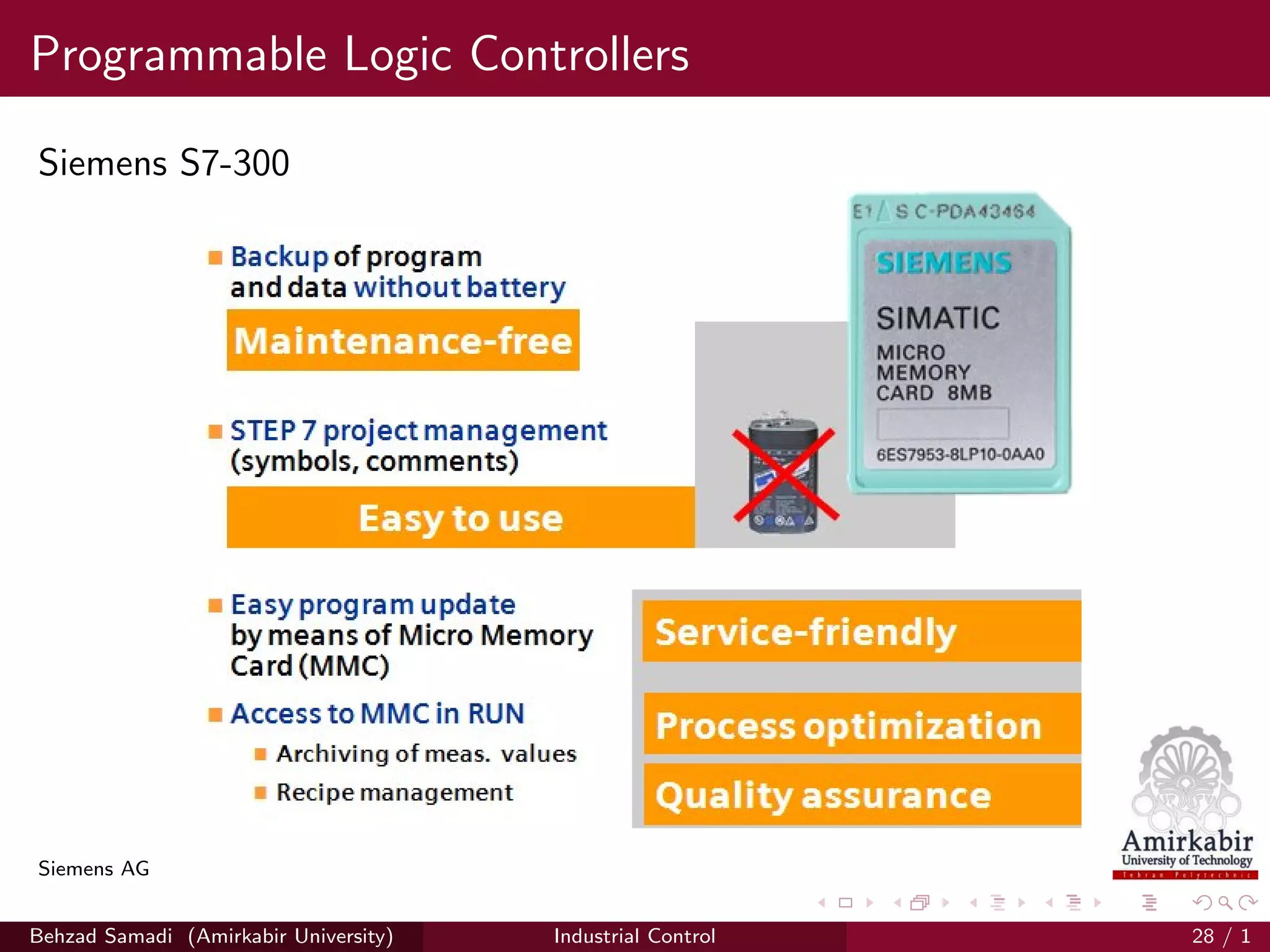Programmable Logic Controllers
Siemens S7-300
Siemens AG
Behzad Samadi (Amirkabir University) Industrial Control 28 / 1
 