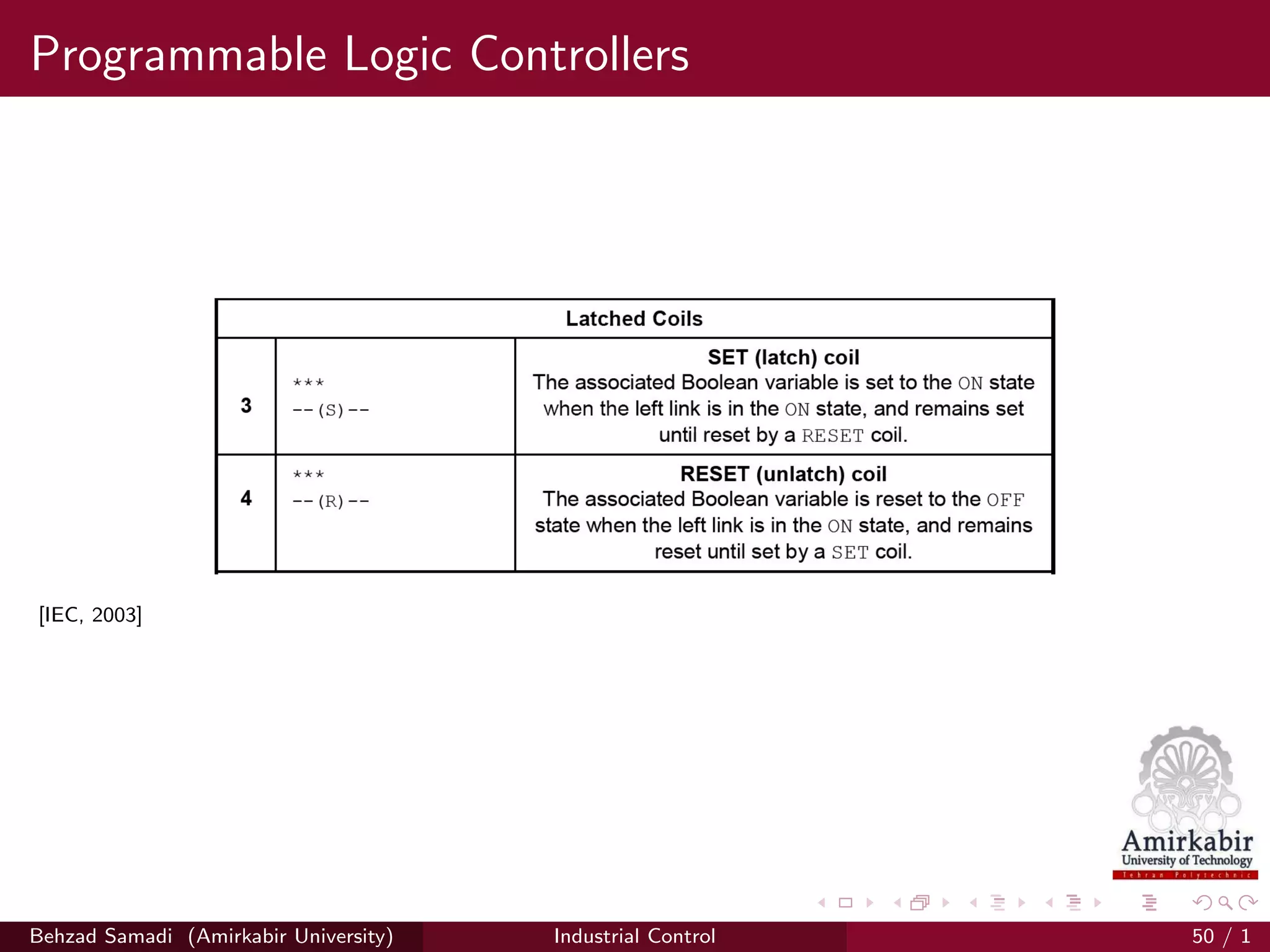 Programmable Logic Controllers
[IEC, 2003]
Behzad Samadi (Amirkabir University) Industrial Control 50 / 1
 