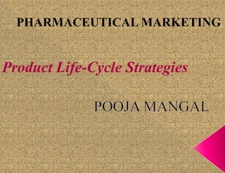 PHARMACEUTICAL MARKETING

Product Life-Cycle Strategies

 