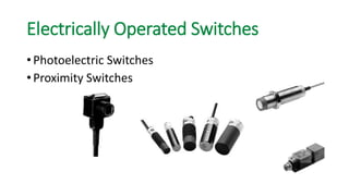Electrically Operated Switches 
•Photoelectric Switches 
•Proximity Switches  