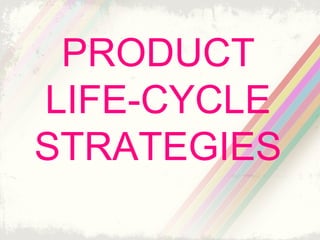 1
PRODUCT LIFE-
CYCLE STRATEGIES
Shir Shah fahim
ID# EC-91-475
 